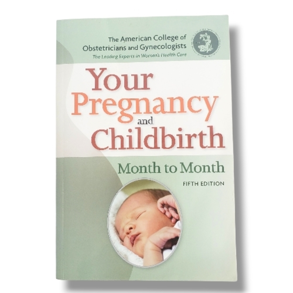 Your Pregnancy and Childbirth: Month to Month by American College of OB/GYN drs